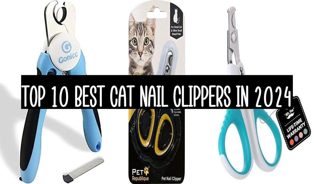 Top 10 Best Cat Nail Clippers In 2024